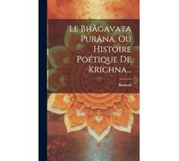 Le Bhâgavata Purâna, Ou Histoire Poétique De Krichna...