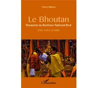 Le Bhoutan Royaume du Bonheur National Brut - Entre mythe et réalité - Thierry Mathou - L'harmattan - broché - Essai