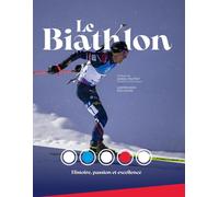 Le Biathlon : Histoire, Passion et Excellence: L'Épopée du Biathlon Français, des Pionniers aux Champions Modernes