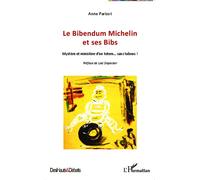 Le Bibendum Michelin et ses Bibs Mystère et ministère d'un totem... sans tabous ! - Anne Parizot - L'harmattan - broché - Etude