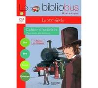 Le Bibliobus N° 28 CM - Le XIXe siècle - Cahier d'activités - Ed.2009 Pascal Dupont (Auteur), Alain Dag'Naud (Auteur), Bernard Ginisty-Andrieu (Auteur)