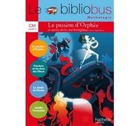 Le Bibliobus N° 37 CM - La passion d'Orphée et autres récits - Livre élève - Ed. 2014