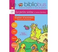 Le Bibliobus N° 5 CM - La Petite Sirène - Cahier d'activités - Ed.2004 Jean-Claude Lucas (Auteur), Janine Leclec'h-Lucas (Auteur), Robert Meunier (Auteur)