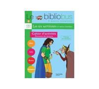 Le Bibliobus n° 6 CE2 - Les Six Serviteurs - Cahier d'activités - Ed.2004 Parcours de lecture de 4 oeuvres littéraires - Pascal Dupont - Hachette Education - broché - Livre