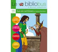 Le Bibliobus n° 6 CE2 - Les Six Serviteurs - Livre de l'élève - Ed.2004 4 oeuvres complètes - Collectif - Hachette Education - broché - Scolaire / Universitaire