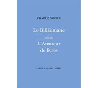 Le Bibliomane Suivi de L'Amateur de Livres - Charles Nodier - La Republique Des Lettres - broché - Roman