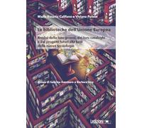 Le Biblioteche dell'Unione Europea. Analisi della loro genesi, dei loro cataloghi e dei progetti futuri alla luce delle nuove tecnologie
