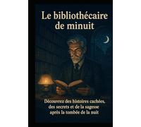 Le bibliothécaire de minuit: Découvrez des histoires cachées, des secrets et de la sagesse après la tombée de la nuit