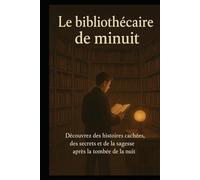 Le bibliothécaire de minuit: Découvrez des histoires cachées, des secrets et de la sagesse après la tombée de la nuit