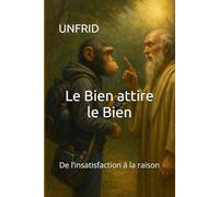 Le Bien attire le Bien: De l’insatisfaction à la raison