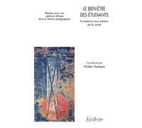 Le Bien-Être Des Étudiants - Formations Infirmière, Paramédicale, Médicale - Repères Pour Une Vigilance Éthique Dans La Relation Pédagogique