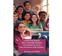 LE BIEN ÊTRE MENTAL PAR LE COACHING MÉDICAL: En coachant les autres, vous retrouvez la santé mentale