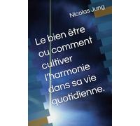 Le bien être ou comment cultiver l’harmonie dans sa vie quotidienne.