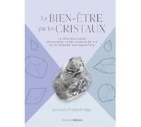 Le Bien-être par les cristaux - 75 cristaux pour découvrir votre chemin de vie et atteindre vos objectifs