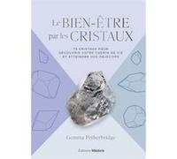 Le Bien-être par les cristaux - 75 cristaux pour découvrir votre chemin de vie et atteindre vos objectifs Gemma Petherbridge (Auteur), Stéphanie Chaut (Traduction)