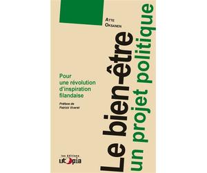 Le bien-être, un projet politique Pour une révolution d'inspiration finlandaise - Atte Oksanen - Utopia - broché - Essai