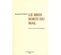 Le Bien Sorti du Mal Derriere la Cause Isolee d'un Homme - Bertrand Favreau - Le Bord De L'eau Eds - broché - Essai
