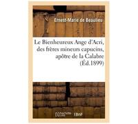 Le Bienheureux Ange D'acri, Des Frères Mineurs Capucins, Apôtre De La Calabre
