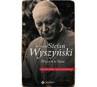 Le bienheureux cardinal Stefan Wyszynski. Prisonnier du Seigneur