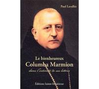 Le bienheureux Columba Marmion - dans l'intimité de ses lettres - Paul Lavallée - Sainte-Madeleine - broché - Biographie