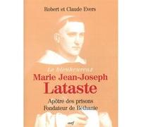 Le bienheureux jean-joseph lataste EVERS CLAUDE (Auteur), EVERS ROBERT (Auteur)
