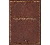 Le bienheureux Louis-Marie Grignon de Montfort : notice sur la vie admirable de ce saint missionnaire, suivie de sa méthode pour réciter avec fruit le saint Rosaire [édition 1886]