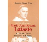 Le Bienheureux Marie Jean-Joseph Lataste - Frère Prêcheur, Apôtre Des Prisons, Fondateur De Béthanie