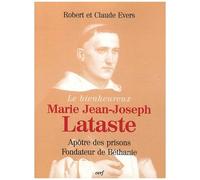 Le Bienheureux Marie Jean-Joseph Lataste - Frère Prêcheur, Apôtre Des Prisons, Fondateur De Béthanie