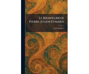 Le Bienheureux Pierre-Julien Eymard