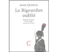 Le Bigourdan Oublié - Biographie Romancée De J.-M. Vergez, Général Baron D'empire 1757-1831