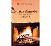 Le bijou d'histoire Tome V Au-delà - Quentin Coronado - Le Lys Bleu - broché - Roman