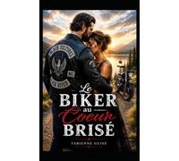 Le Biker au Coeur brisé: Une romance biker intense entre deuil, passion et renaissance