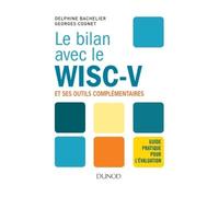 Le bilan avec le Wisc-V et ses outils complémentaires - Guide pratique pour l'évaluation - Delphine Bachelier - Dunod - broché - Guide