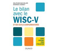 Le bilan avec le Wisc-V et ses outils complémentaires - Guide pratique pour l'évaluation: Guide pratique pour l'évaluation