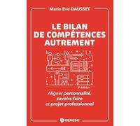 Le bilan de compétences autrement: Aligner personnalité, savoirs-faire et projet professionnel