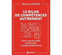 Le bilan de compétences autrement Aligner personnalité, savoirs-faire et projet professionnel - Marie-Eve Dausset - Gereso Eds - broché - Guide