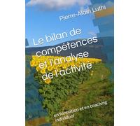 Le bilan de compétences et l'analyse de l'activité: en formation et en coaching individuel