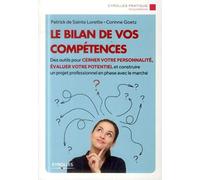 Le bilan de vos compétences : Des outils pour cerner votre personnalité, évaluer votre potentiel et construire un projet professionnel en phase avec le marché