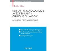 Le Bilan Psychologique Avec L'enfant : Clinique Du Wisc-V - Approche Psychanalytique