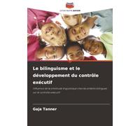 Le bilinguisme et le développement du contrôle exécutif: Influence de la similitude linguistique chez les enfants bilingues sur le contrôle exécutif