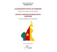 Le bilinguisme officiel au Cameroun Évolution actuelle et dynamique Official language bilingualism in Cameroon Current insights and dynamics - George Echu - L'harmattan - broché - Essai