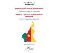 Le bilinguisme officiel au Cameroun Évolution actuelle et dynamique Official language bilingualism in Cameroon Current insights and dynamics - George Echu - L'harmattan - broché - Essai