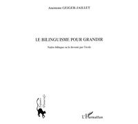 Le bilinguisme pour grandir: Naître bilingue ou le devenir par l'école