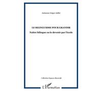 Le bilinguisme pour grandir Naître bilingue ou le devenir par l'école - Anémone Geiger-Jaillet - L'harmattan - broché - Essai