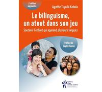 Le bilinguisme, un atout dans son jeu, 2ème édition Soutenir l'enfant qui apprend plusieurs langues - Agathe Tupula Kabola - Hopital Sainte-Justine - broché - Guide