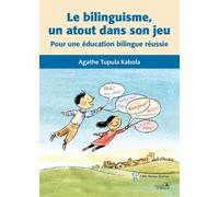 Le bilinguisme, un atout dans son jeu Pour une éducation bilingue réussie - Agathe Tupula Kabola - Hopital Sainte-Justine - broché - Scolaire / Universitaire