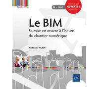 Le BIM - Sa mise en oeuvre à l'heure du chantier numérique Sa mise en œuvre à l'heure du chantier numérique - Guillaume Vilain - Eni Editions - broché - Manuel