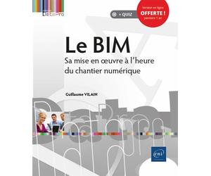 Le BIM - Sa mise en oeuvre à l'heure du chantier numérique Sa mise en œuvre à l'heure du chantier numérique - Guillaume Vilain - Eni Editions - broché - Manuel