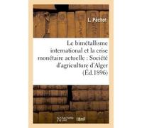 Le bimétallisme international et la crise monétaire actuelle - L Péchot - Hachette Bnf - broché - Livre