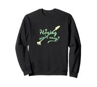 Le binage n'est Pas Facile, Jardinage Amusant pour Femmes Sweatshirt